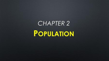 Population: Where are we? Where are we going? Densities and Distributions Composition Age Race Gender Ethnicity Effects of Natural Phenomena Growth and.