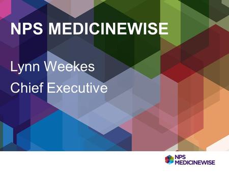 NPS MEDICINEWISE Lynn Weekes Chief Executive.