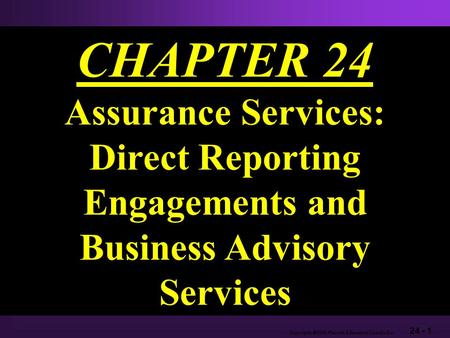 24 - 1 Copyright  2003 Pearson Education Canada Inc. CHAPTER 24 Assurance Services: Direct Reporting Engagements and Business Advisory Services.