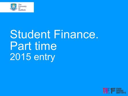 Student Finance. Part time 2015 entry. The Cost of Higher Education There are two main costs associated with studying a higher education course: Tuition.