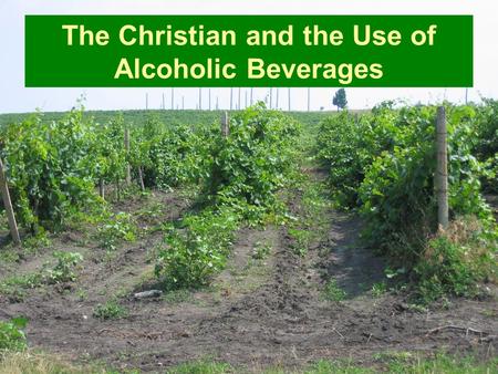 The Christian and the Use of Alcoholic Beverages.