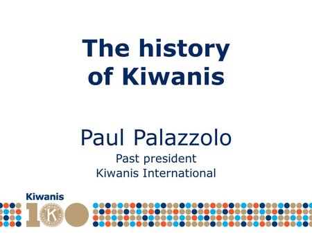 Paul Palazzolo Past president Kiwanis International