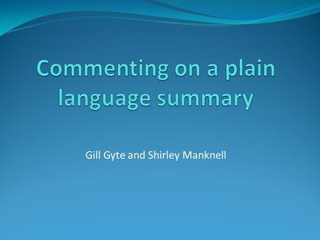 Gill Gyte and Shirley Manknell. Plain language summary The plain language summary (formerly called the ‘synopsis’) aims to summarize the review in a straightforward.