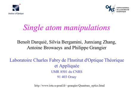 Single atom manipulations Benoît Darquié, Silvia Bergamini, Junxiang Zhang, Antoine Browaeys and Philippe Grangier Laboratoire Charles Fabry de l'Institut.