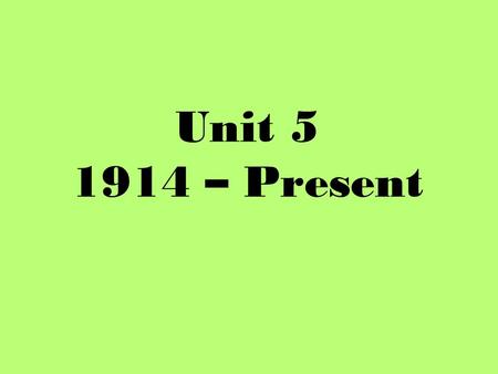 Unit 5 1914 – Present. Periodization Why 1914? Ideologies Economic vs Political Socialism – Scientific, Revisionist Totalitarianism –Communism –Fascism.