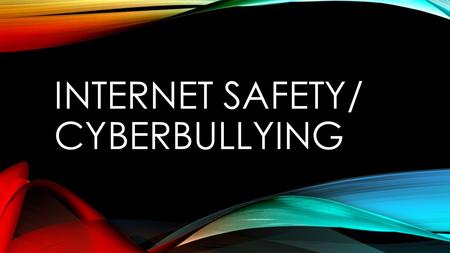 Internet Safety/ cyberbullying