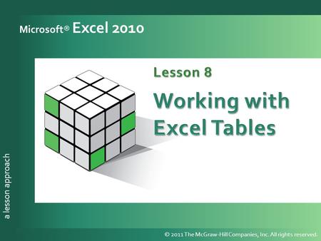 A lesson approach © 2011 The McGraw-Hill Companies, Inc. All rights reserved. a lesson approach Microsoft® Excel 2010 © 2011 The McGraw-Hill Companies,