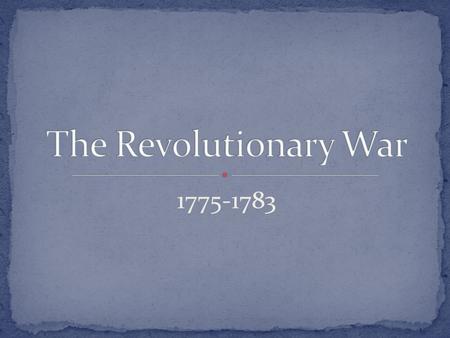 1775-1783. Patriots (1/3): colonists who were fighting against the British.  Poor organization and training, few military supplies. Defending their homeland.