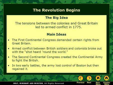 The Revolution Begins The Big Idea The tensions between the colonies and Great Britain led to armed conflict in 1775. Main Ideas The First Continental.