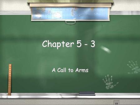 Chapter 5 - 3 A Call to Arms. The Continental Congress / Colonies act together / 55 delegates meet in Philadelphia / All colonies except Georgia represented.