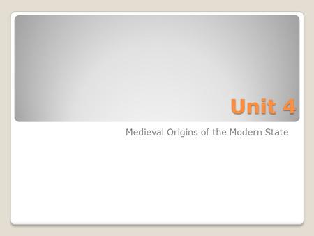 Unit 4 Medieval Origins of the Modern State. Geography.