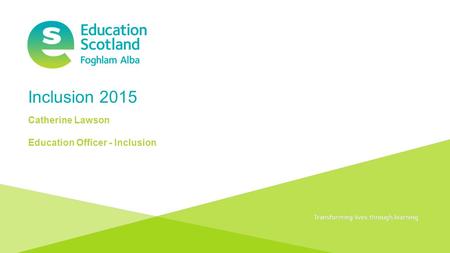 Document title Transforming lives through learning Inclusion 2015 Catherine Lawson Education Officer - Inclusion.