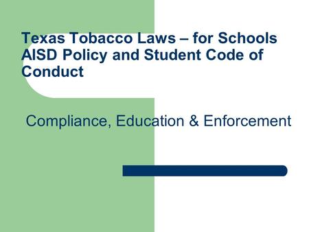 Texas Tobacco Laws – for Schools AISD Policy and Student Code of Conduct Compliance, Education & Enforcement.