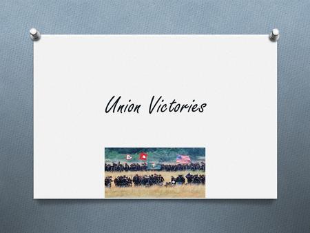 Union Victories. Importance of the Battle of Gettysburg O Gettysburg was an important victory for the North because it was such a great defeat for the.