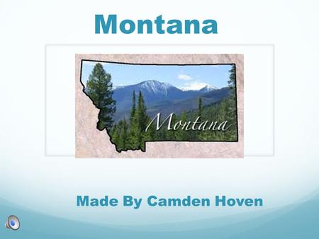 Montana Made By Camden Hoven Geography Capital: Helena Region: West Major Cities: Great Falls, Billings, Missoula Area of square miles:147,042.