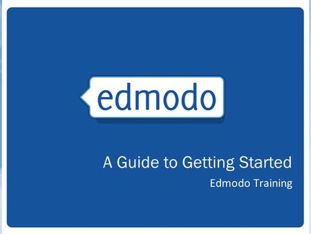 Edmodo Training A Guide to Getting Started. 2 Free social learning network for teachers, students, schools and districts Safe and easy way to connect.