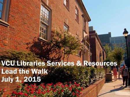 VCU Libraries Services & Resources Lead the Walk July 1, 2015.