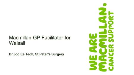 Macmillan GP Facilitator for Walsall Dr Joo Ee Teoh, St Peter’s Surgery.