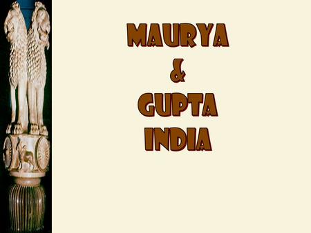 Chandragupta : 321 BCE -298 BCE  Unified northern India.  Defeated the Persian general Seleucus.  Divided his empire into provinces, then districts.