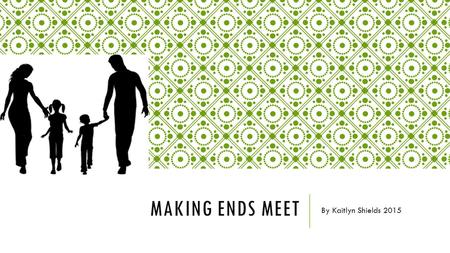 MAKING ENDS MEET By Kaitlyn Shields 2015. GPA{GRADE POINT AVERAGE}= 2.91 Career options include; Possible Jobs; Fashion Dancer Teacher.