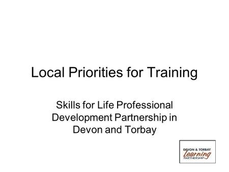 Local Priorities for Training Skills for Life Professional Development Partnership in Devon and Torbay.