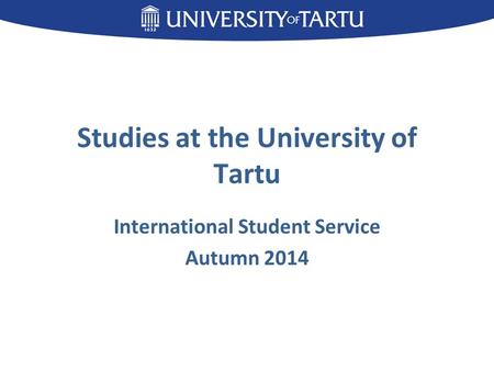 Studies at the University of Tartu International Student Service Autumn 2014.