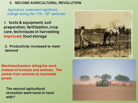 C. SECOND AGRICULTURAL REVOLUTION 1. tools & equipment, soil preparation, fertilization, crop care, techniques in harvesting improved, food storage 2.