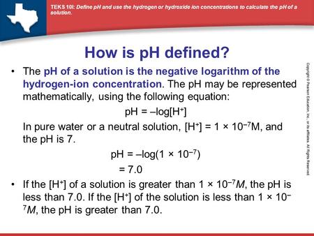 How is pH defined? The pH of a solution is the negative logarithm of the hydrogen-ion concentration. The pH may be represented mathematically, using the.