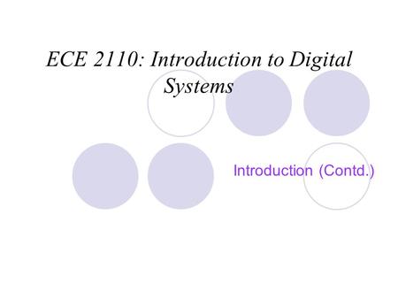 ECE 2110: Introduction to Digital Systems Introduction (Contd.)