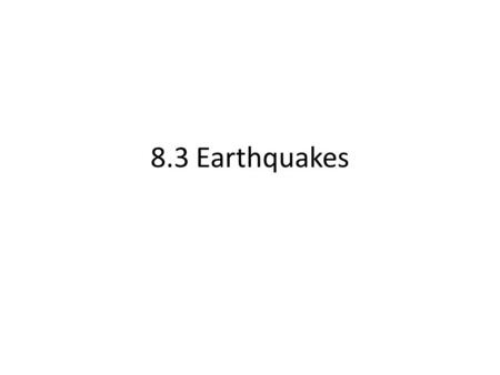 8.3 Earthquakes. Earthquake Hazard Earthquake hazard - is a measurement of how likely an area is to have damaging earthquakes in the future. ◦ Determined.