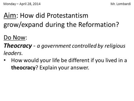 Monday – April 28, 2014 Mr. Lombardi Do Now: Theocracy - a government controlled by religious leaders. How would your life be different if you lived in.