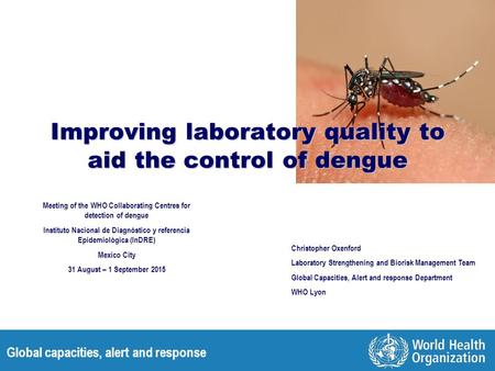 Global capacities, alert and response Improving laboratory quality to aid the control of dengue Meeting of the WHO Collaborating Centres for detection.