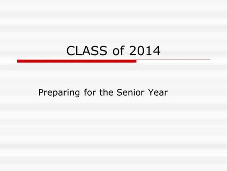 CLASS of 2014 Preparing for the Senior Year. Agenda  Welcome-Angie Dunnam  Career Coaching-Mandy Bezerdi  Senior Info-Angie Dunnam  Senior Activities-Joni.