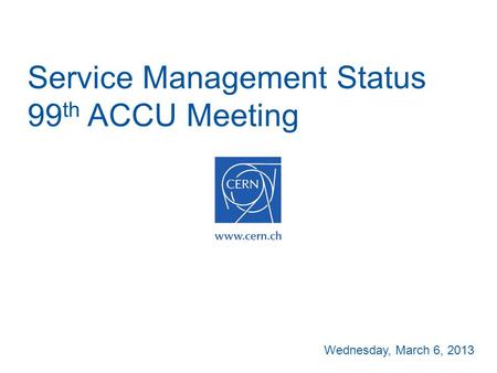 Service Management Status 99 th ACCU Meeting Wednesday, March 6, 2013.