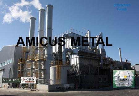 AMICUS METAL CO., LTD. Lead manufacturer from the waste Batteries AMICUS METAL BOKWANG Family ISO 9001 : 2008.