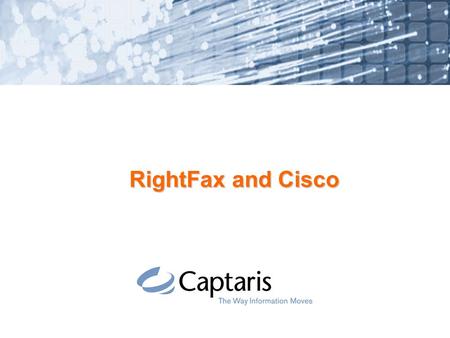 RightFax and Cisco. 2 Cisco Unity Fax Solutions: Unity Fax Server F PSTN Remote Access E1/FXS Exchange Message Store Cisco Unity Messaging Server Cisco.