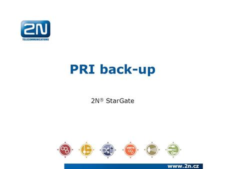 PRI back-up 2N ® StarGate www.2n.cz. We have been a European manufacturer and systems developer in the telecommunications market since 1991 We are a joint.