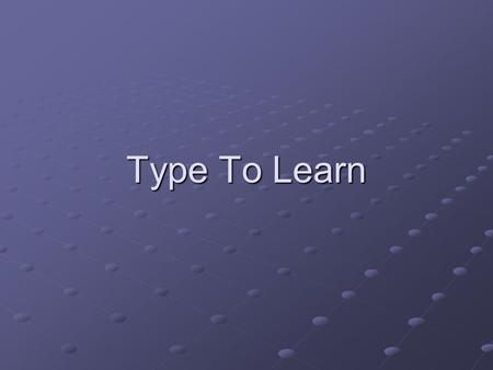 Type To Learn. Accessing “Type To Learn” Go to Start menu, Select Programs and choose Education and then Select “Type to learn” Press “Ctrl+Alt+T” to.