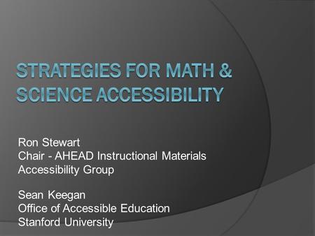 Ron Stewart Chair - AHEAD Instructional Materials Accessibility Group Sean Keegan Office of Accessible Education Stanford University.