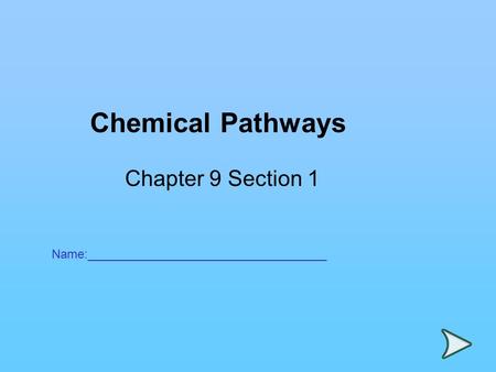 Chemical Pathways Chapter 9 Section 1 Name:___________________________________.