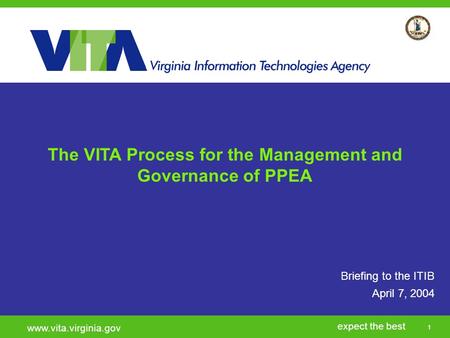 Click to add a subtitle 1 expect the best www.vita.virginia.gov Briefing to the ITIB April 7, 2004 The VITA Process for the Management and Governance.