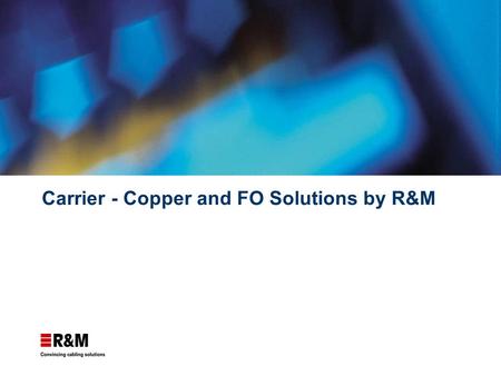 Carrier - Copper and FO Solutions by R&M. R&M Products for Carrier Networks Copper / Page 2 R&M Cu Application Outdoor Boxes Cross Connection Cabinet.