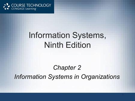 1 Information Systems, Ninth Edition Chapter 2 Information Systems in Organizations.