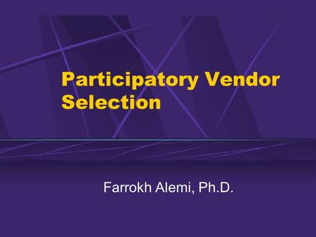 Participatory Vendor Selection Farrokh Alemi, Ph.D.