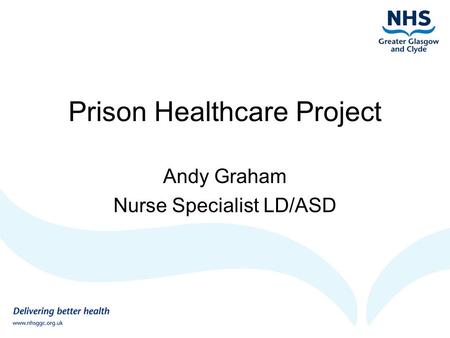 Prison Healthcare Project Andy Graham Nurse Specialist LD/ASD.