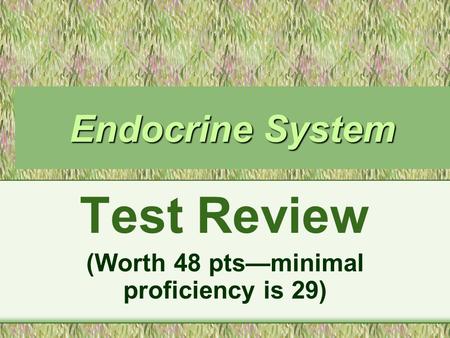 Endocrine System Test Review (Worth 48 pts—minimal proficiency is 29)