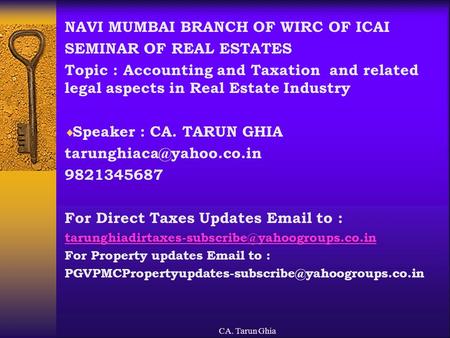 CA. Tarun Ghia NAVI MUMBAI BRANCH OF WIRC OF ICAI SEMINAR OF REAL ESTATES Topic : Accounting and Taxation and related legal aspects in Real Estate Industry.