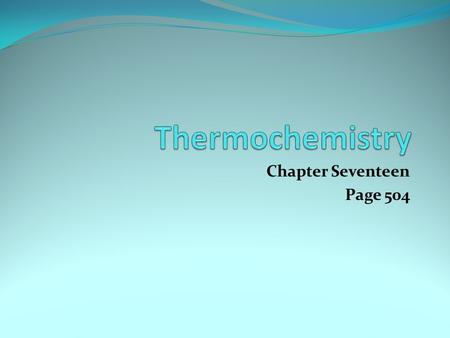 Chapter Seventeen Page 504. Assess prior knowledge… What does a thermometer measure? Can a thermometer measure heat?