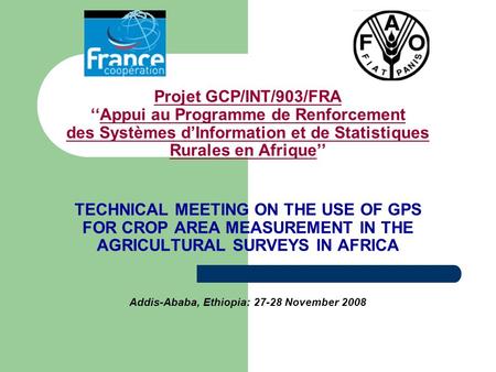 Projet GCP/INT/903/FRA ‘‘Appui au Programme de Renforcement des Systèmes d’Information et de Statistiques Rurales en Afrique’’ TECHNICAL MEETING ON THE.