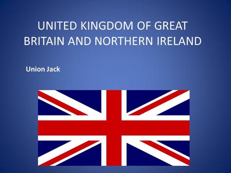 UNITED KINGDOM OF GREAT BRITAIN AND NORTHERN IRELAND Union Jack.